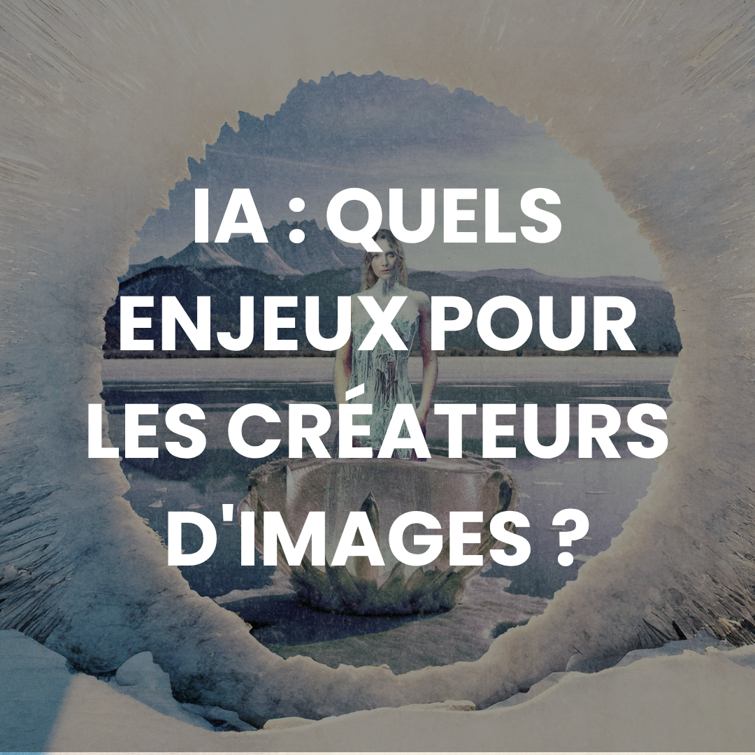 IA : quels enjeux pour les créateurs d'images ?